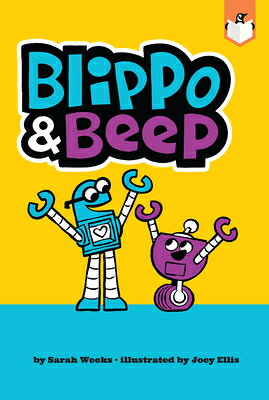BLIPPO & BEEP Sarah Weeks Joey Ellis PENGUIN WORKSHOP2022 Paperback English ISBN：9780593226964 洋書 Books for kids（児童書） Juvenile Fiction