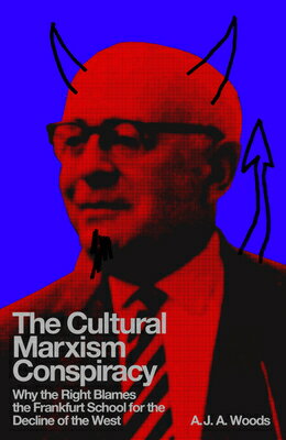 The Cultural Marxism Conspiracy: Why the Right Blames the Frankfurt School for the Decline of the We CULTURAL MARXISM CONSPIRACY 