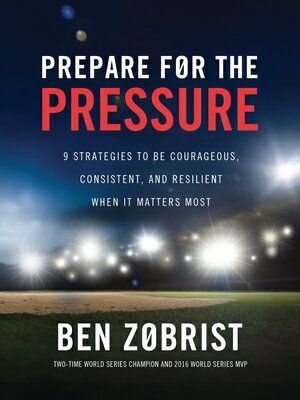 Prepare for the Pressure: 9 Strategies to Be Courageous, Consistent, and Resilient When It Matters M PREPARE FOR THE PRESSURE 