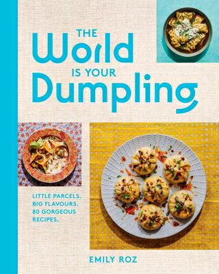 The World Is Your Dumpling: Little Parcels. Big Flavours. 80 Gorgeous Recipes. WORLD IS YOUR DUMPLING [ Emily Roz ]