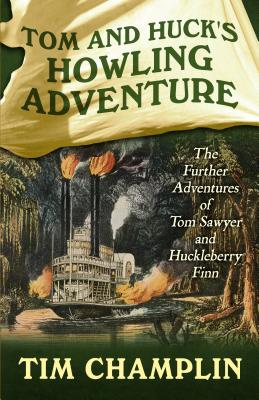Tom and Huck's Howling Adventure: The Further Adventures of Tom Sawyer and Huckleberry Finn TOM & HUCKS HOWLING ADV -LP （Adventures in Time - 1849） [ Tim Champlin ]