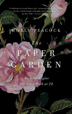 The Paper Garden: An Artist Begins Her Life's Work at 72 PAPER GARDEN [ Molly Peacock ]