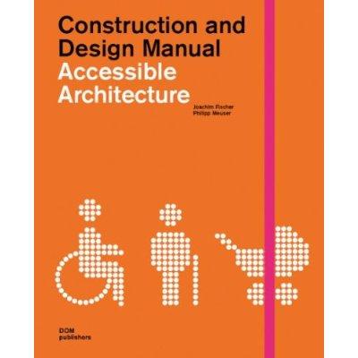 Accessible Architecture: Age and Disability-Friendly Planning and Building in the 21st Century CONSTRUCTION & DESIGN ACCESSIB （Construction and Design Manual） [ Joachim Fischer ]