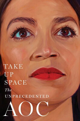 Take Up Space: The Unprecedented Aoc TAKE UP SPACE 