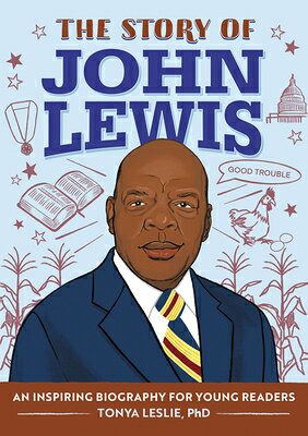 The Story of John Lewis: An Inspiring Biography for Young Readers STORY OF JOHN LEWIS （The Story of Biographies） [ Tonya Leslie, PhD ]