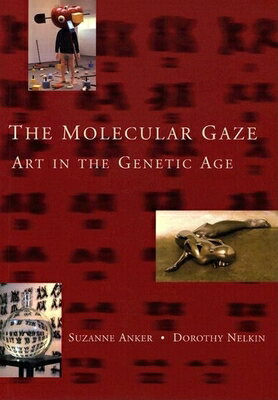 The Molecular Gaze: Art in Genetic Age GAZE （Cold Spring Harbor Laboratory Press Series on Genomics, Bioe） [ Suzanne Anker ]