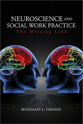 Neuroscience and Social Work Practice: The Missing Link