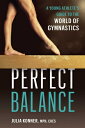 Perfect Balance: A Young Athlete's Guide to the World of Gymnastics PERFECT BALA...
