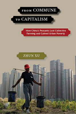 From Commune to Capitalism: How China's Peasants Lost Collective Farming and Gained Urban Poverty FROM COMMUNE TO CAPITALISM 