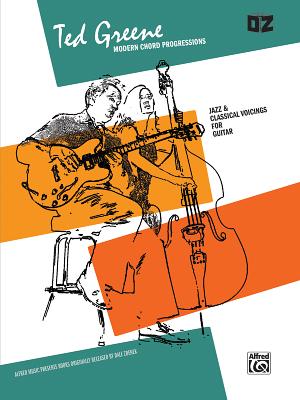 Ted Greene -- Modern Chord Progressions: Jazz & Classical Voicings for Guitar TED GREENE -- MODERN CHORD PRO 