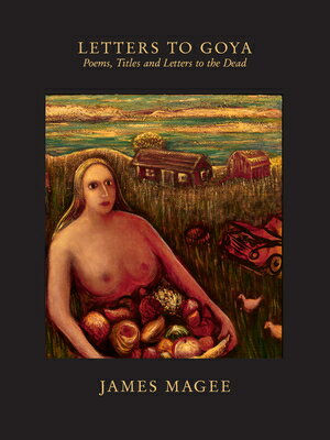 Letters to Goya: Titles and Poems LETTERS TO GOYA [ James Magee ]