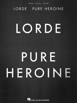 Lorde: Pure Heroine: Piano/Vocal/Guitar LORDE PURE HEROINE [ Lorde ]