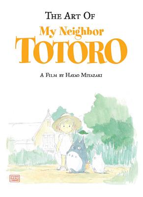 Art of My Neighbor Totoro ART OF MY NEIGHBOR TOTORO （The Art of My Neighbor Totoro） [ Hayao Miyazaki ]