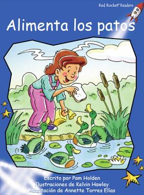 Alimenta Los Patos (Feed the Ducks) SPA-ALIMENTA LOS PATOS (FEED T （Red Rocket (Tm) Readers Spanish） 