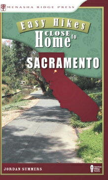 Easy Hikes Close to Home: Sacramento EASY HIKES CLOSE TO HOME （Easy Hikes Close to Home） [ Jordan Summers ]