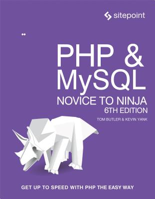 PHP & Mysql: Novice to Ninja: Get Up to Speed with PHP the Easy Way PHP & MYSQL NOVICE TO NINJA 6/ [ Tom Butler ]
