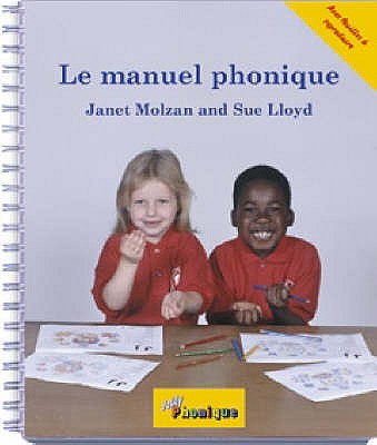 Le Manuel Phonique: Manuel Pour Enseigner la Lecture, L'Ecriture Et L'Orthographe FRE-MANUEL PHONIQUE [ Janet Molzan ]