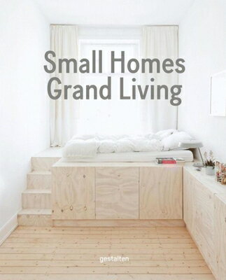 Small Homes, Grand Living: Interior Design for Compact Spaces SMALL HOMES GRAND LIVING [ Gestalten ]