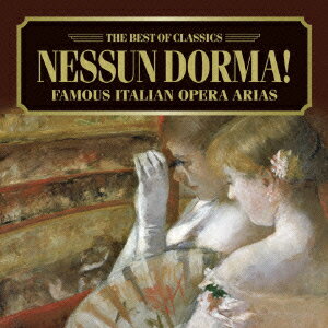 ベスト・オブ クラシックス 99::誰も寝てはならぬ、私のお父さん〜イタリア・オペラ・アリア集