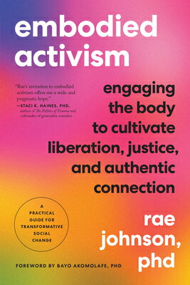 Embodied Activism: Engaging the Body to Cultivate Liberation, Justice, and Authentic Connection--A P EMBODIED ACTIVISM 