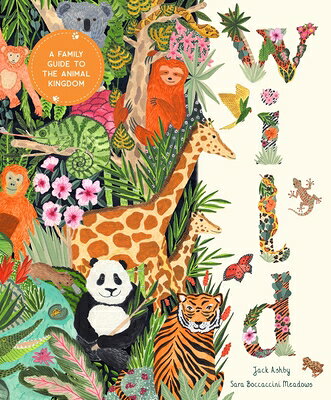 Wild: A Family Guide to the Animal Kingdom WILD （In Our Nature） [ Jack Ashby ]