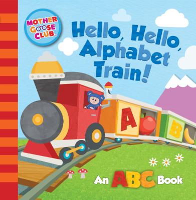 Mother Goose Club: Hello, Hello, Alphabet Train MOTHER GOOSE CLUB HELLO HELLO [ Media Lab Books ]のサムネイル