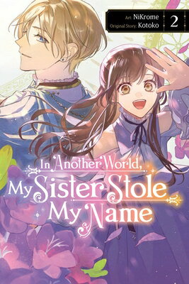 In Another World, My Sister Stole My Name, Vol. 2: Volume 2 IN ANOTHER WORLD MY SISTER STO （In Another World, My Sister Stole My Name） [ Nikrome ]