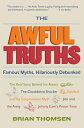 The Awful Truths: Famous Myths, Hilariously Debunked AWFUL TRUTHS Brian M. Thomsen