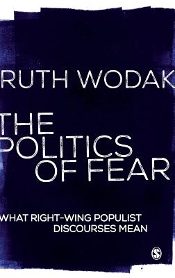 The Politics of Fear: What Right-Wing Populist Discourses Mean POLITICS OF FEAR [ Ruth Wodak ]