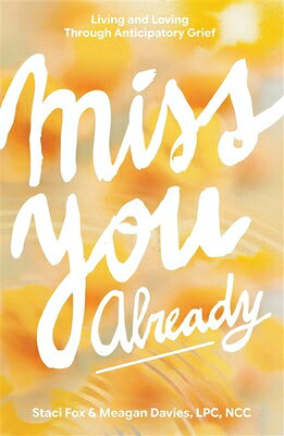 Miss You Already: Living and Loving Through Anticipatory Grief MISS YOU ALREADY 