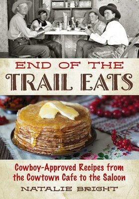 End of the Trail Eats: Cowboy-Approved Recipes from the Cowtown Cafe to the Saloon END OF THE TRAIL EATS [ Natalie Bright ]