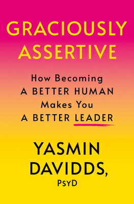 Graciously Assertive: How Becoming a Better Human Makes You a Better Leader GRACIOUSLY ASSERTIVE [ Yasmin Davidds ]