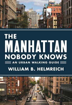 The Manhattan Nobody Knows: An Urban Walking Guide MANHATTAN NOBODY KNOWS WITH FR [ William B. Helmreich ]