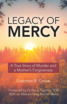 Legacy of Mercy: A True Story of Murder and a Mother's Mercy LEGACY OF MERCY [ Gretchen R. Crowe ]