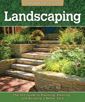 Landscaping: The DIY Guide to Planning, Planting, and Building a Better Yard HOMEOWNER SURVIVAL GD LANDSCAP （Homeowner Survival Guide） [ John Kelsey ]