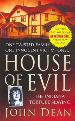 House of Evil: The Indiana Torture Slaying HOUSE OF EVIL （St. Martin's True Crime Library） [ John Dean ]