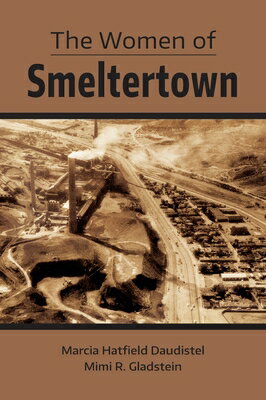 The Women of Smeltertown WOMEN OF SMELTERTOWN [ Marcia Hatfield Daudistel ]