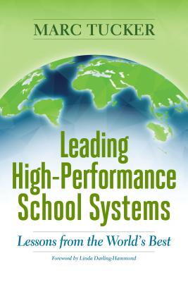 Leading High-Performance School Systems: Lessons from the World's Best LEADING HIGH-PERFORMANCE SCHOO [ Marc Tucker ]