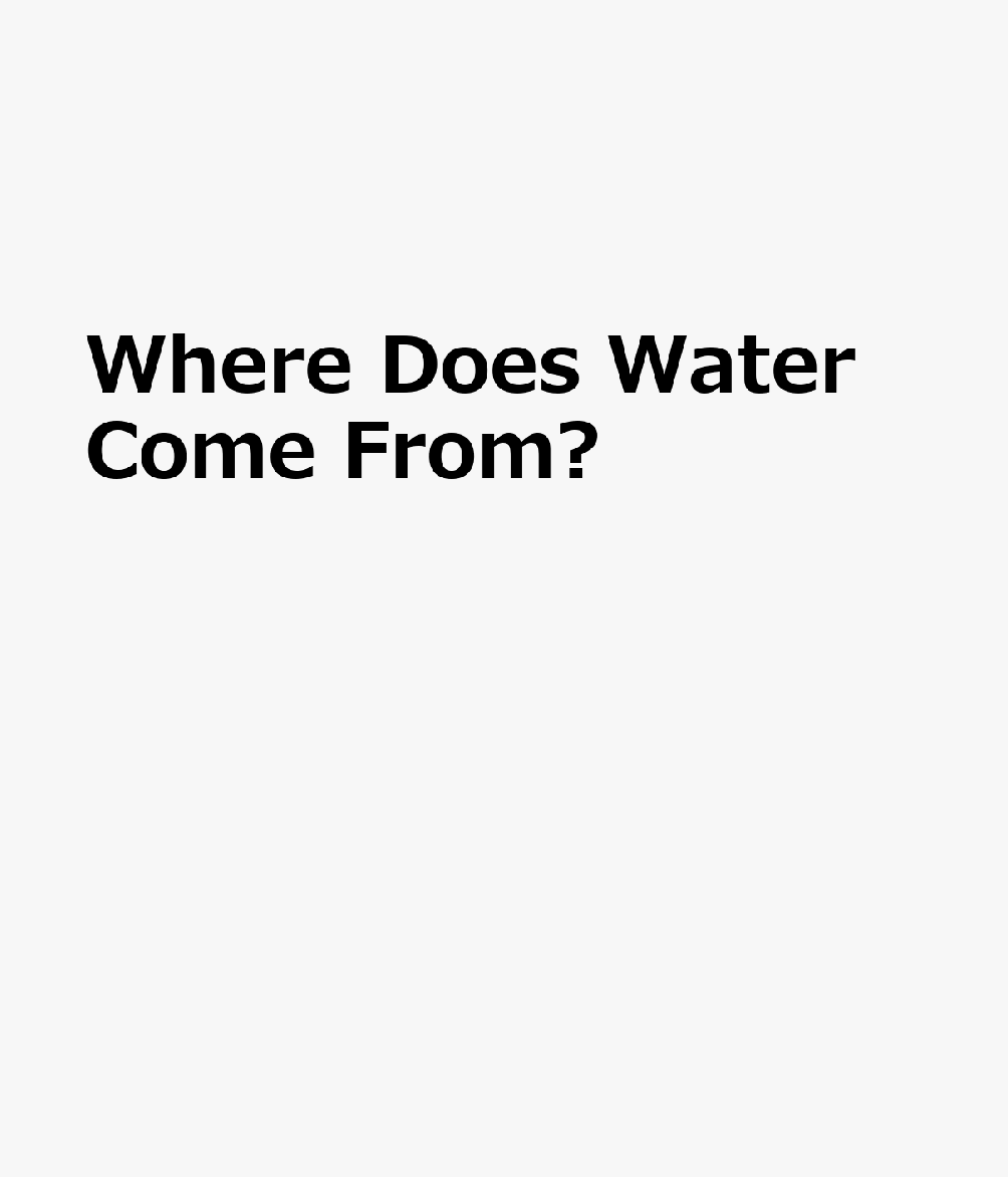 Where Does Water Come From? CHI-WHERE DOES WATER COME FROM 