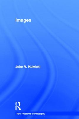 Images IMAGES （New Problems of Philosophy） [ John V. Kulvicki ]