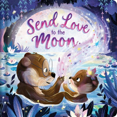 Send Love to the Moon: Padded Board Book SEND LOVE TO THE MOON [ Igloobooks ]