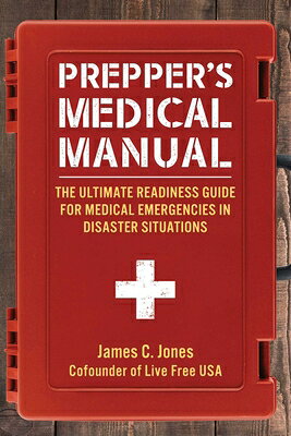 Prepper's Medical Manual: The Ultimate Readiness Guide for Medical Emergencies in Disaster Situation PREPPERS MEDICAL MANUAL 