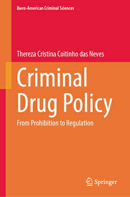 Criminal Drug Policy: From Prohibition to Regulation CRIMINAL DRUG POLICY （Ibero-American Criminal Sciences） [ Thereza Cristina Coitinho Das Neves ]