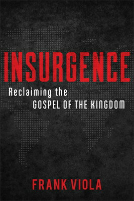 Insurgence: Reclaiming the Gospel of the Kingdom INSURGENCE [ Frank Viola ]