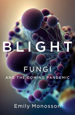Blight: Fungi and the Coming Pandemic BLIGHT 