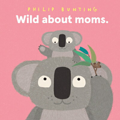 Wild about Moms WILD ABT MOMS [ Philip Bunting ]