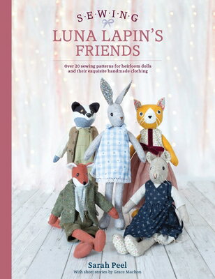 Sewing Luna Lapin's Friends: Over 20 Sewing Patterns for Heirloom Dolls and Their Exquisite Handmade
