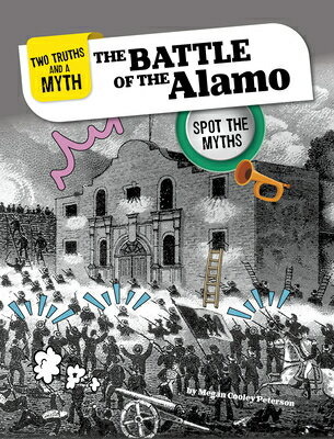 The Battle of the Alamo: Spot the Myths BATTLE OF THE ALAMO （Two Truths and a Myth） [ Megan Cooley Peterson ]