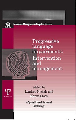 Progressive Language Impairments: Intervention and Management PROGRESSIVE LANGUAGE IMPAIRMEN （Macquarie Monographs in Cognitive Science） 