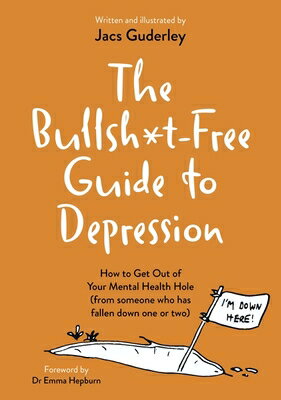 The Bullsh*t-Free Guide to Depression: How to Get Out of Your Mental Health Hole (from Someone Who H BULLSH-T-FREE GT DEPRESSION [ Jacs Guderley ]
